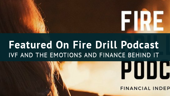 Fire Drill Podcast on IVF journey, finances and tips for saving money on infertiity treatments
